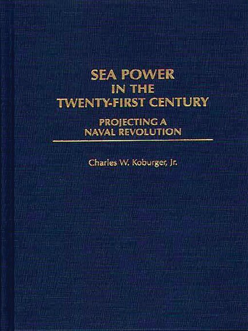 Title details for Sea Power in the Twenty-First Century by Charles Koburger - Wait list